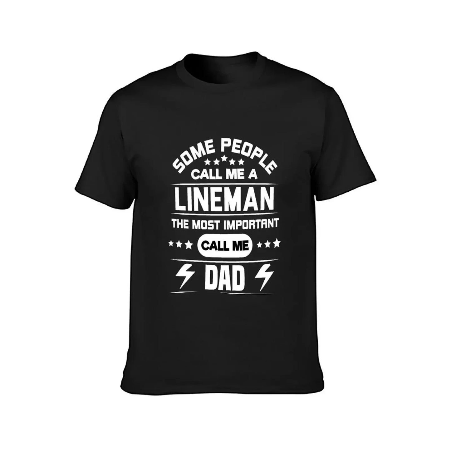 Some People Call Me Lineman The Most Important Call Me Dad: Electrician Lineman Dad Gifts For Dad who installs or repair T-Shirt